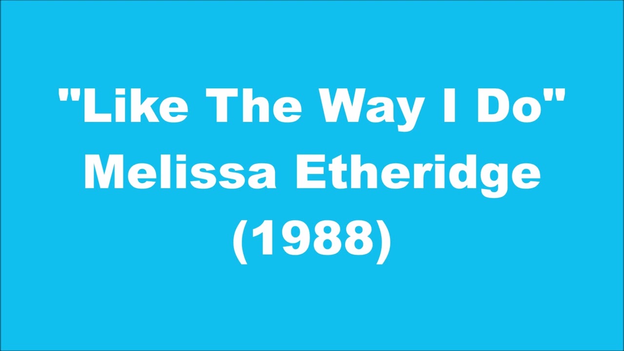 Melissa Etheridge: Like The Way I Do (1988)