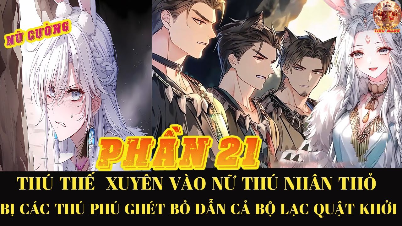 Thú Thế  Xuyên Vào Nữ Thú Nhân Thỏ  Bị Các Thú Phu  Ghét Bỏ Dẫn Cả Bộ Lạc Quật Khởi | Phần 21