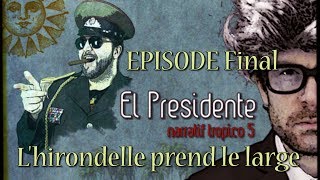 Lets Play Narratif El Presidente - Episode Final - Lhirondelle Prend Le Large