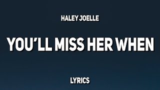 Miniatura de vídeo de "Haley Joelle - You'll Miss Her When (Lyrics)"