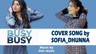 Busy Busy Cover Song By Sofia Dhunna | Nimrat Khaira | New punjabi Song