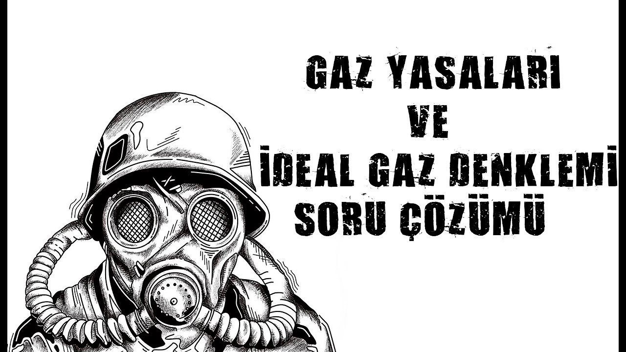 GAZ YASALARI VE İDEAL GAZ DENKLEMİ SORU ÇÖZÜMÜ