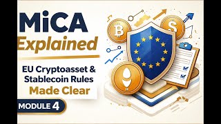 MiCA Explained: EU Cryptoasset & Stablecoin Rules Made Clear | Module 4.2