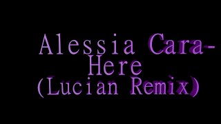 Alessia Cara - Here (Lucian Remix)