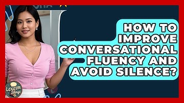How To Improve Conversational Fluency And Avoid Silence? - Lexicon Lounge