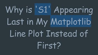 Why is 'S1' Appearing Last in My Matplotlib Line Plot Instead of First?