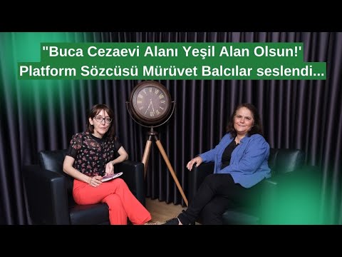 Bucalılar Cezaevi Alanını Yeşil Alan Olarak İstiyor Avukat Mürüvvet Balcılar Özel Röportaj