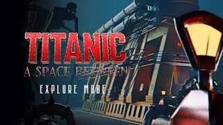 Titanic A Space Between Explore Mode on VR