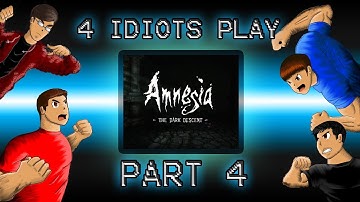 DAYUMM DAT MONSTA BE SCARY! - 4 Idiots Play Amnesia! Part 4 Walkthrough / Playthrough