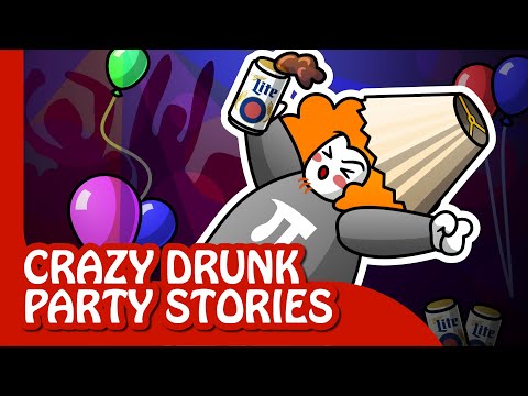 MY EVEN CRAZIER DRUNK PARTY STORIES
