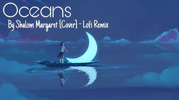 Thumbnail of OCEANS - Shalom Margaret [Cover] - Lofi Remix | 1Hour