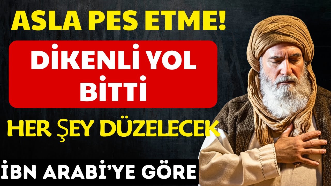 SABRET! Dikenlerin arkasında gül bahçesi saklı - Vakit yaklaşıyor! İbn Arabi