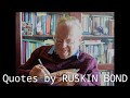 Ruskin bond's quotes- Peace of mind in hard times and simple way of living.