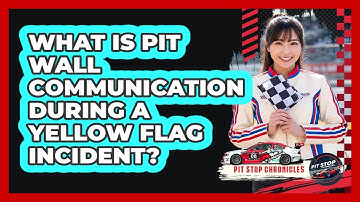 What Is Pit Wall Communication During A Yellow Flag Incident? - Pit Stop Chronicles