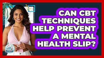 Can CBT Techniques Help Prevent A Mental Health Slip? - CBT Toolkit