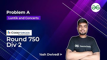 Problem A | Luntik and Concerts | CodeForces Round 750 Div 2 | Yash Dwivedi