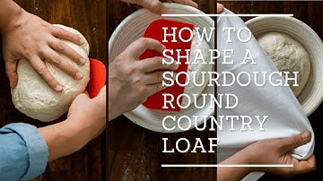How to Shape a Sourdough Round Country Loaf (Boule)