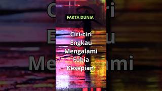 Ciri-ciri Engkau Mengalami Fobia Kesepian #shorts #fakta ##indonesia #facts #faktaunik #manusia