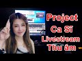 Cài Project Thu âm hát livestream cho Ca Sĩ Oanh Tạ - Trương Nhất Vinh