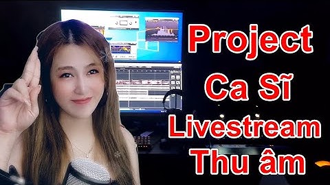 Cài Project Thu âm hát livestream cho Ca Sĩ Oanh Tạ - Trương Nhất Vinh