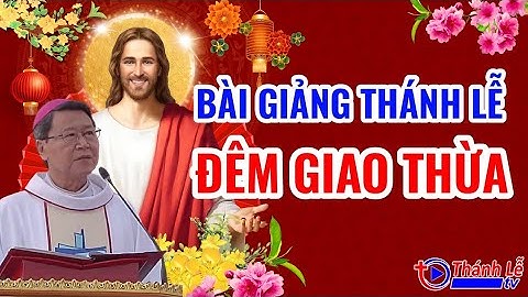 Bài Giảng Thánh Lễ Đêm Giao Thừa Đức Cha Phêrô Nguyễn Văn Khảm