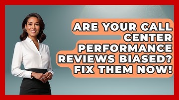 Are Your Call Center Performance Reviews Biased? Fix Them Now! - Call Center Pro Strategies