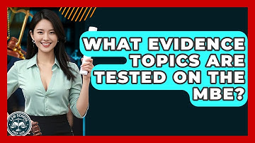 What Evidence Topics Are Tested On The MBE? - Law School Prep Hub