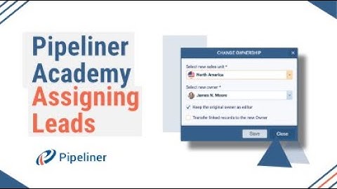 Basics - Capturing & Assinging Leads - Pipeliner CRM Academy