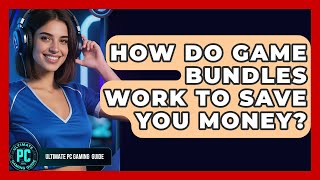 How Do Game Bundles Work To Save You Money? - Ultimate PC Gaming Guide Wealth