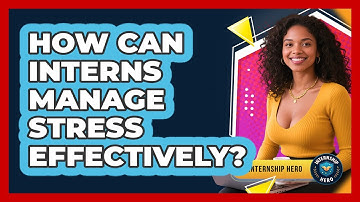 How Can Interns Manage Stress Effectively? - Internship Hero
