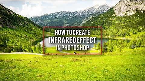How To Create Infrared Effect in Photoshop