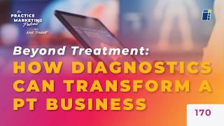 Beyond Treatment: How Diagnostics Can Transform a PT Business w/ Dr. Eric Bull | E170