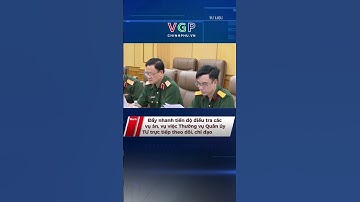 Đẩy nhanh tiến độ điều tra các vụ án, vụ việc Thường vụ Quân ủy TƯ trực tiếp theo dõi, chỉ đạo