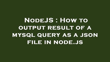 NodeJS : How to output result of a mysql query as a json file in node.js