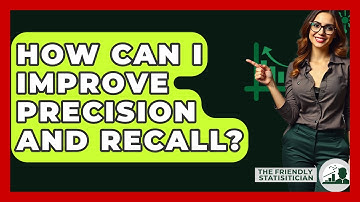 How Can I Improve Precision And Recall? - The Friendly Statistician