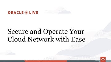 Secure and operate your cloud network with ease | Oracle Live