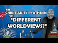 Are christianity and atheism just different worldviews