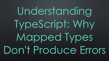 Understanding TypeScript: Why Mapped Types Don