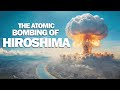 The Atomic Bombings of Hiroshima And Nagasaki - Part 1