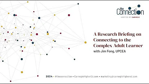 The Connection 2024 | UPCEA -  A Research Briefing on Connecting to the Complex Adult Learner