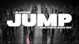 Blackpink - 뛰어 Jump Jams Hybrid & Bucks Edit
