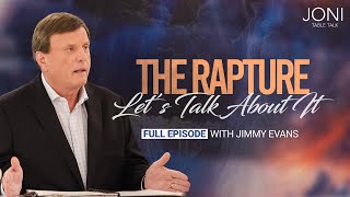 The Rapture, Let’s Talk About It: Jimmy Evans Talks End Times and Your Important Role Now