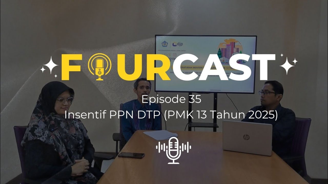 #Fourcast KPP PMA Empat Episode 35: Insentif PPN DTP (PMK 13 Tahun 2025)