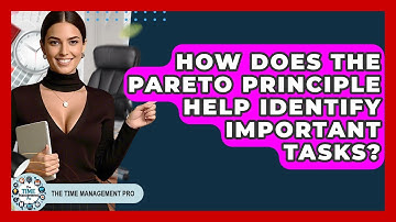 How Does The Pareto Principle Help Identify Important Tasks? - The Time Management Pro