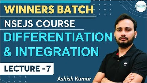 Differentiation & Integration | Lecture - 7 | Physics | NSEJS Course | Winners Batch | Ashish Kumar