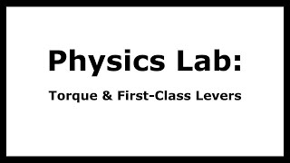 Physics - Lab - Torque & First Class Levers