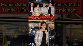 Mohsin Khans Birthday Dinner With His Family And Familys Friends At Midnight