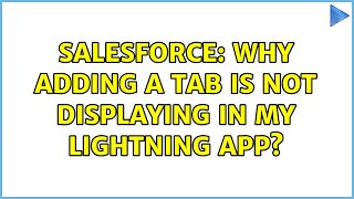 Salesforce: Why adding a tab is not displaying in my Lightning app? (2 Solutions!!) screenshot 5