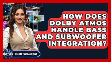 How Does Dolby Atmos Handle Bass And Subwoofer Integration? - NextGen Viewing and Audio