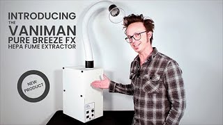 Introducing the Pure Breeze FX HEPA Fume Extractor by Vaniman